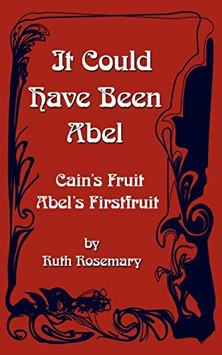 Beispielbild fr It Could Have Been Abel: Cain's Fruit-Abel's Firstfruit zum Verkauf von Chiron Media