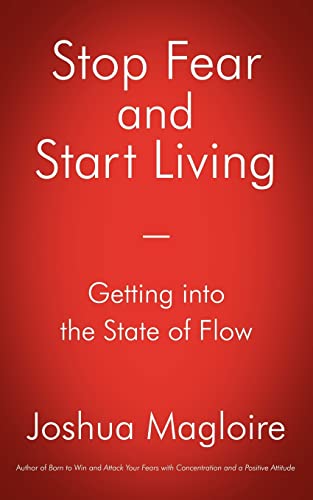 Imagen de archivo de Stop Fear and Start Living: Getting into the State of Flow a la venta por Chiron Media