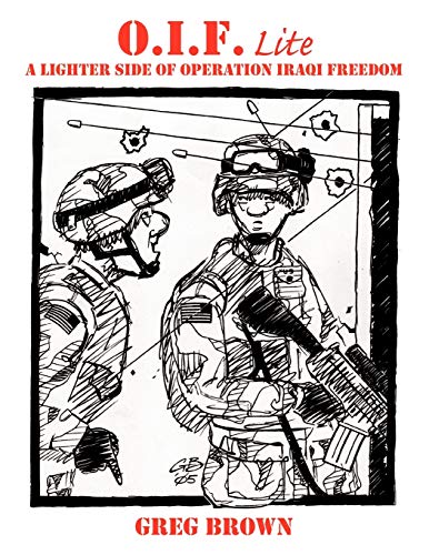 O.I.F.-Lite: A Lighter Side of Operation Iraqi Freedom (9781425974992) by Brown, Greg