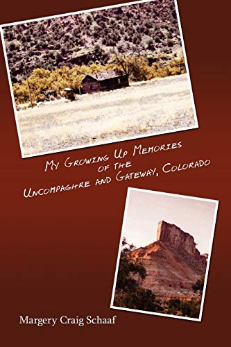 9781425975388: My Growing Up Memories of the Uncompaghre and Gateway, Colorado