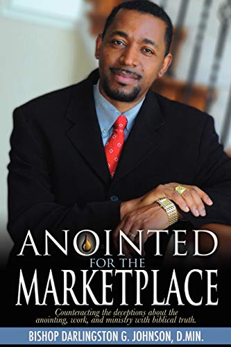 Stock image for Anointed for the Marketplace: Empowered to Establish God's Kingdom in the World of Business, Education, and Government for sale by ThriftBooks-Dallas