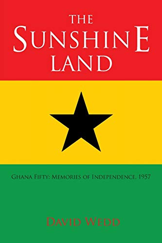 9781425980306: The Sunshine Land: Ghana Fifty: Memories of Independence, 1957