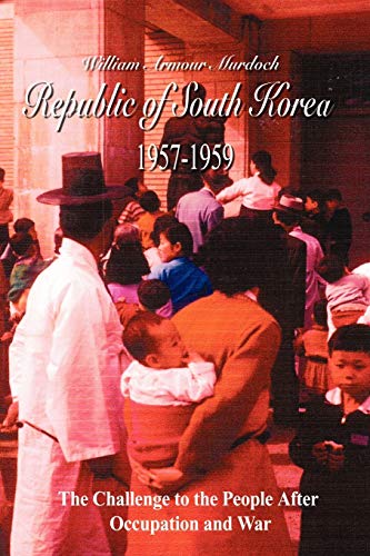 Stock image for Republic of South Korea 1957-1959: The Challenge to the People After Occupation and War for sale by HPB Inc.