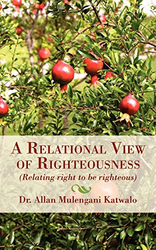Stock image for A Relational View of Righteousness: (Relating Right to Be Righteous) for sale by Chiron Media