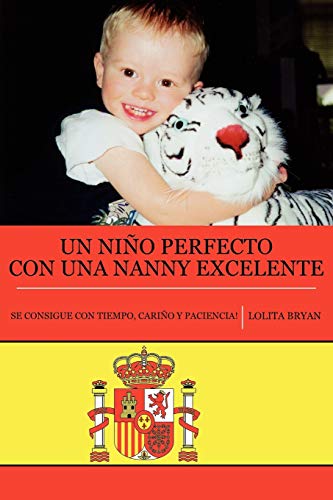Beispielbild fr Un Nino Perfecto con una Nanny Excelente: Se Consigue Con Tiempo, Cario Y Paciencia! zum Verkauf von Lucky's Textbooks