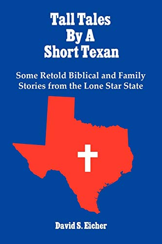Imagen de archivo de Tall Tales By A Short Texan: Some Retold Biblical and Family Stories from the Lone Star State a la venta por Chiron Media