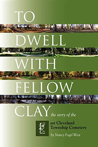 Beispielbild fr To Dwell with Fellow Clay: The Story of East Cleveland Township Cemetery zum Verkauf von Heartwood Books, A.B.A.A.