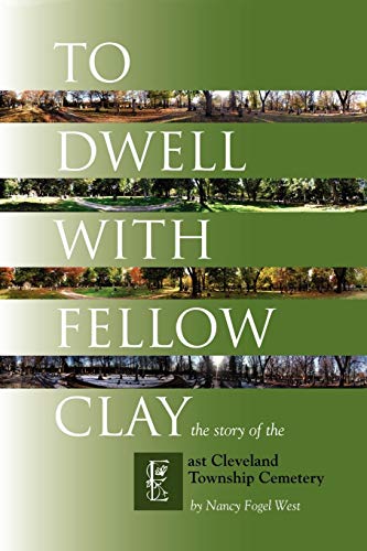 Stock image for To Dwell with Fellow Clay: The Story of East Cleveland Township Cemetery for sale by Heartwood Books, A.B.A.A.