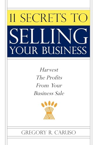 9781425988418: 11 Secrets to Selling Your Business: Harvest The Profits From Your Business Sale