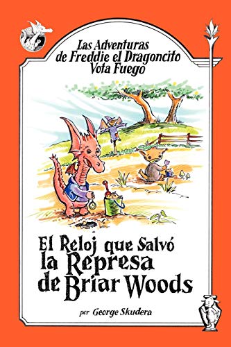 Stock image for Las Adventuras de Freddie el Dragoncito Vota Fuego: El Reloj que Salvo la Represa de Briar Woods for sale by Lucky's Textbooks
