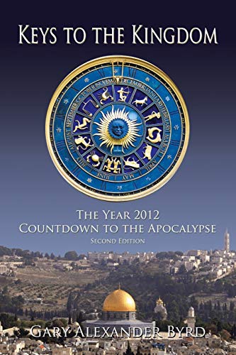 Stock image for Keys to the Kingdom: The Year 2012 Countdown to the Apocalypse for sale by ThriftBooks-Dallas