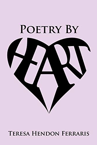 Stock image for Poetry by Heart: Collected Poems of Teresa Hendon Ferraris for sale by Chiron Media