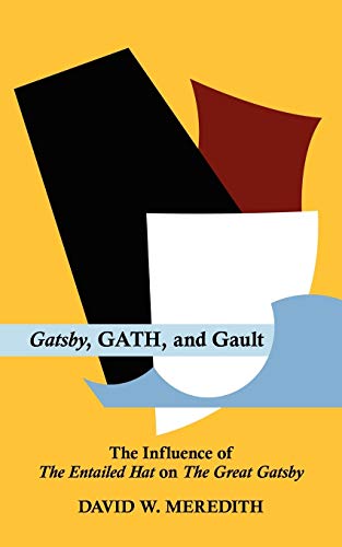 Gatsby, GATH, and Gault: The Influence of The Entailed Hat on The Great Gatsby (9781425992781) by Meredith, David