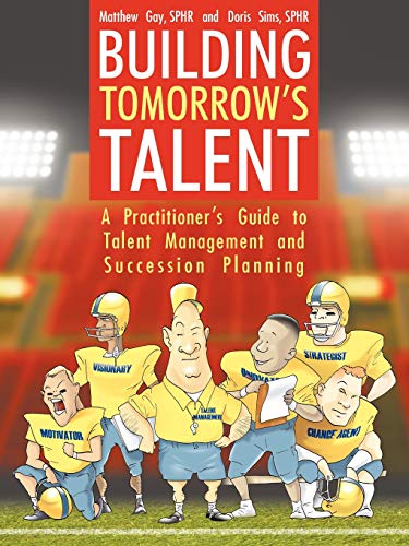 Stock image for Building Tomorrow's Talent: A Practitioner's Guide to Talent Management and Succession Planning for sale by Books of the Smoky Mountains