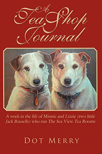 Stock image for A Tea Shop Journal: A Week in the Life of Minnie and Lizzie (Two Little Jack Russells) Who Run the Sea View Tea Rooms for sale by Chiron Media