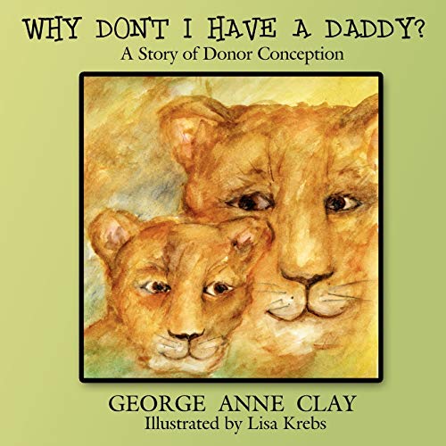 Beispielbild fr Why Don't I Have A Daddy? : A Story of Donor Conception zum Verkauf von Better World Books