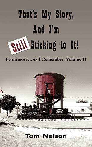 That's My Story, And I'm Still Sticking to It!: Fennimore . . . As I Remember, Volume II (9781425996154) by Nelson, Tom