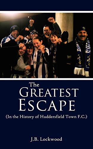 Beispielbild fr The Greatest Escape (In the History of Huddersfield Town F.C.) zum Verkauf von Chiron Media