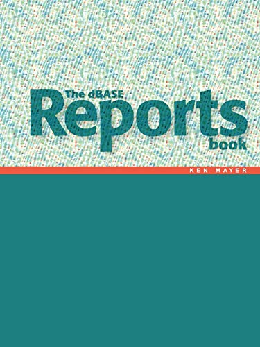 The Dbase Reports Book: Creating Reports and Labels in dbase PLUS (9781425996840) by Mayer, Ken