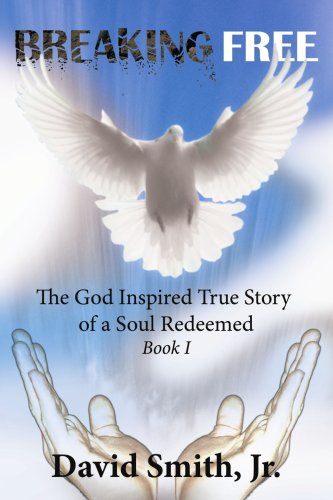 Breaking Free: The God Inspired True Story of a Soul Redeemed (9781425998592) by Smith, David, Jr.