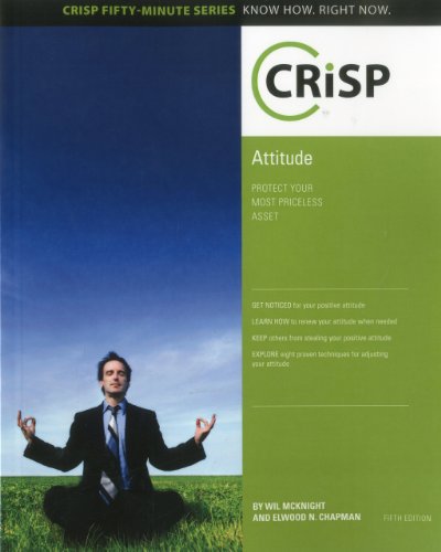 Attitude: Protect Your Most Priceless Asset (Crisp Fifty-minute Series Know How. Right Now.) (9781426019494) by McKnight, Wil; Chapman, Elwood N.