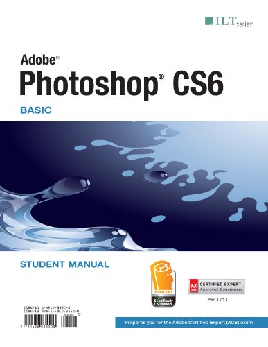 Imagen de archivo de Photoshop CS6: Basic, ACE Edition, Student Manual : Basic, ACE Edition, Student Manual a la venta por Better World Books