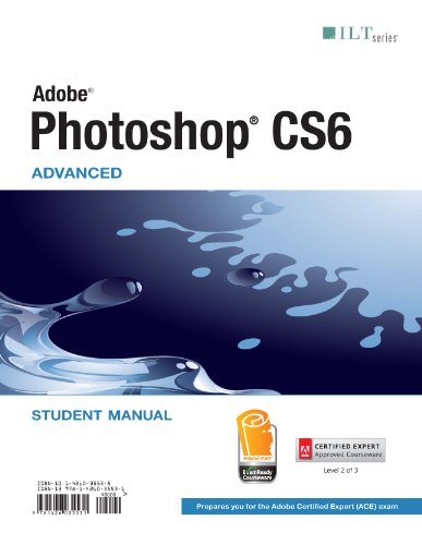 Beispielbild fr Photoshop CS6: Advanced, ACE Edition, Student Manual : Advanced, ACE Edition, Student Manual zum Verkauf von Better World Books