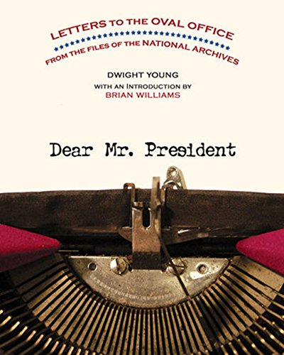 Imagen de archivo de Dear Mr. President : Letters to the Oval Office from the Files of the National Archives a la venta por Better World Books