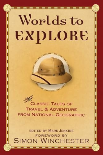 Beispielbild fr Worlds to Explore: Classic Tales of Travel and Adventure from National Geographic zum Verkauf von SecondSale