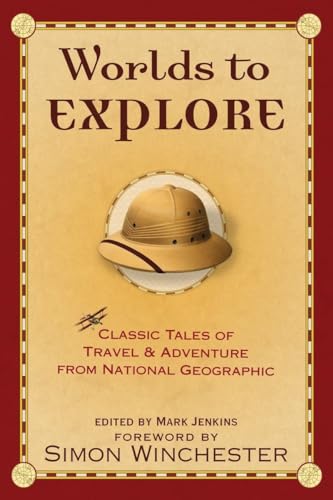 Stock image for Worlds to Explore : Classic Tales of Travel and Adventure from National Geographic for sale by Better World Books