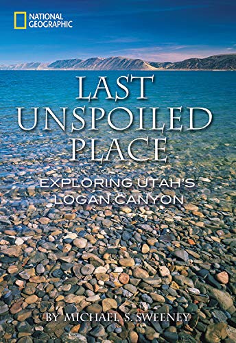 9781426201011: Last Unspoiled Place: Utah's Logan Canyon [Lingua Inglese]