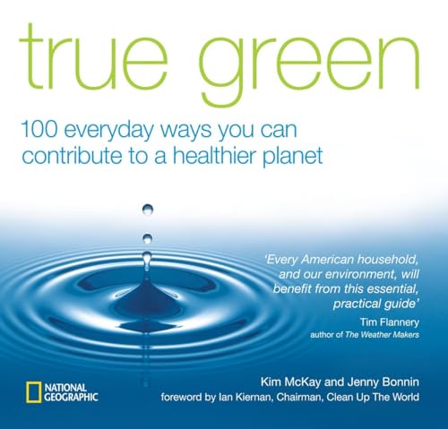 Imagen de archivo de True Green: 100 Everyday Ways you Can Contribute to a Healthier Planet (True Green (National Geographic)) a la venta por Ebooksweb