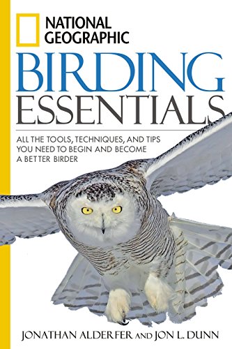 Imagen de archivo de National Geographic Birding Essentials: All the Tools, Techniques, and Tips You Need to Begin and Become a Better Birder a la venta por Gulf Coast Books