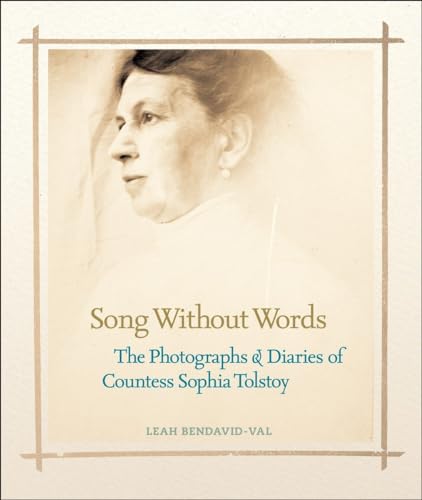 Song Without Words: The Photographs & Diaries of Countess Sophia Tolstoy - Bendavid-Val, Leah