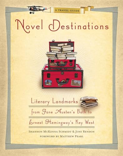 Beispielbild fr Novel Destinations: Literary Landmarks From Jane Austen's Bath to Ernest Hemingway's Key West Schmidt, Shannon McKenna; Rendon, Joni and Pearl, Matthew zum Verkauf von Aragon Books Canada