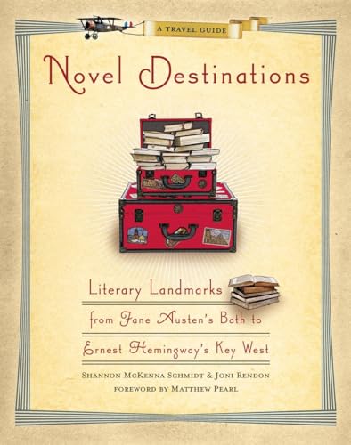 Stock image for Novel Destinations: Literary Landmarks From Jane Austen's Bath to Ernest Hemingway's Key West Schmidt, Shannon McKenna; Rendon, Joni and Pearl, Matthew for sale by Aragon Books Canada