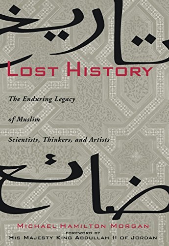 Stock image for Lost History The Enduring Legacy of Muslim Scientists, Thinkers, and Artists for sale by Chequamegon Books