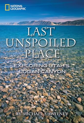 Stock image for Last Unspoiled Place: Exploring Utah's Logan Canyon for sale by Jenson Books Inc