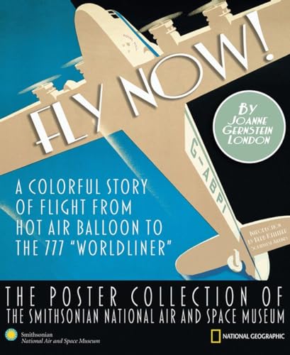 9781426202902: Fly Now!: The Poster Collection of the Smithsonian National Air and Space Museum: A Colorful Story of Flight from Hot Air Balloon to the 777 "Worldliner"