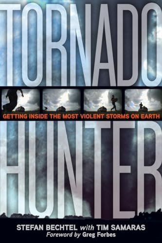 Tornado Hunter: Getting Inside the Most Violent Storms on Earth (9781426203022) by Bechtel, Stefan; Samaras, Tim