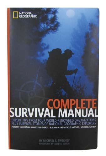 Stock image for Complete Survival Manual: Expert Tips From Four World-renowned Organizations Plus Survival Stories of National Geographic Explorers for sale by Wonder Book