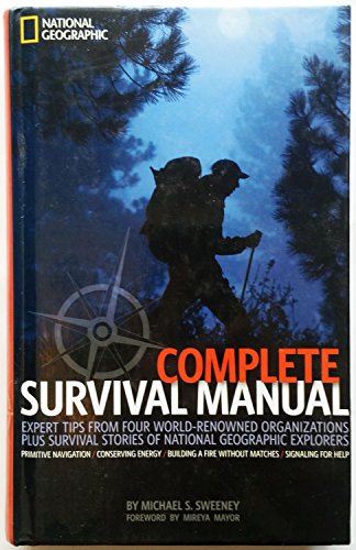 9781426204302: Complete Survival Manual: Expert Tips from Four World-renowned Organizations, Survival Stories from National Geographic Explorers, and More