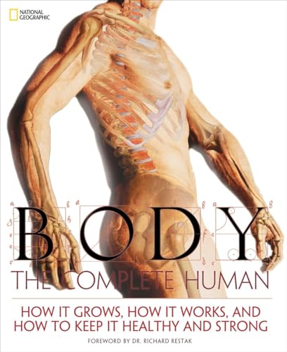 9781426204494: Body: The Complete Human: The Complete Human: How it Grows, How it Works, and How to Keep it Healthy and Strong