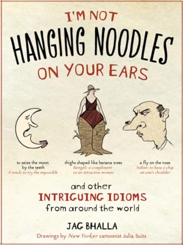 Stock image for I'm Not Hanging Noodles on Your Ears and Other Intriguing Idioms From Around the World for sale by SecondSale