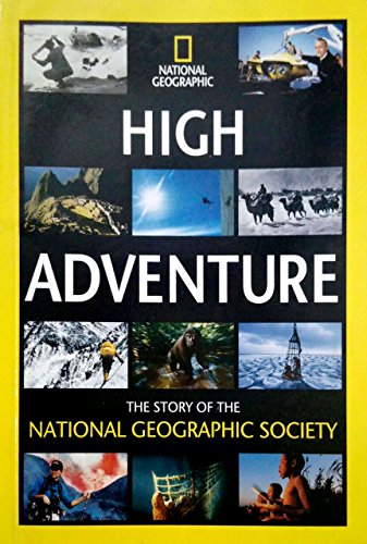 Imagen de archivo de High Adventure: The Story of the National Geographic Society a la venta por Better World Books