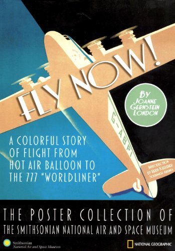 Stock image for Fly Now! The Poster Collection of the Smithsonian National Air and Space Museum: A Colorful Story of Flight from Hot Air Balloon to the 777 "Worldliner" for sale by Wonder Book