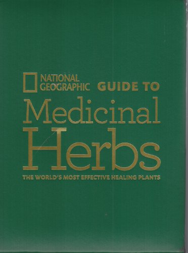Imagen de archivo de National Geographic Guide to Medicinal Herbs (The World's Most Effective Healing a la venta por McPhrey Media LLC