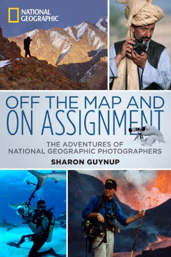 Off the Map and on Assignment: The Adventures of National Geographic Photographers (9781426207075) by Guynup, Sharon