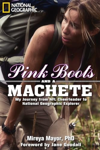 9781426207211: Pink Boots and A Machete: My Journey from NFL Cheerleader to National Geographic Explorer