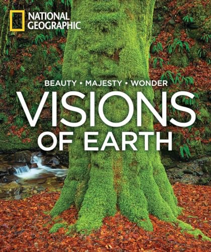 Visions of Earth: National Geographic Photographs of Beauty, Majesty, and Wonder